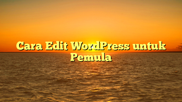Cara Edit WordPress untuk Pemula
