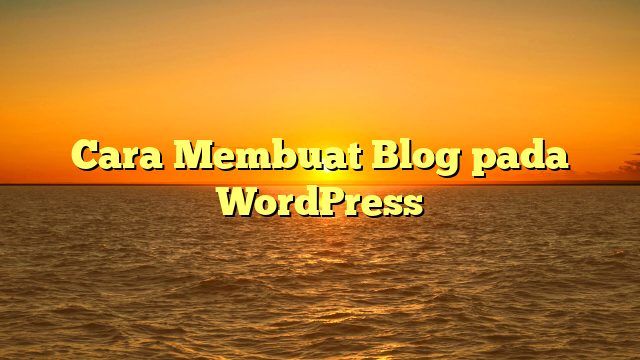 Cara Membuat Blog pada WordPress