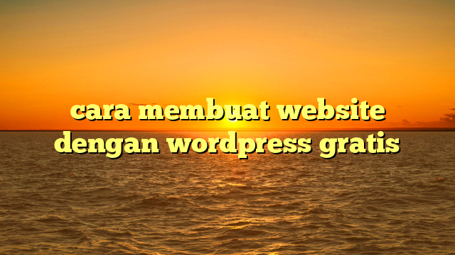 cara membuat website dengan wordpress gratis